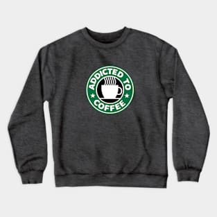 Addicted to Coffee Crewneck Sweatshirt